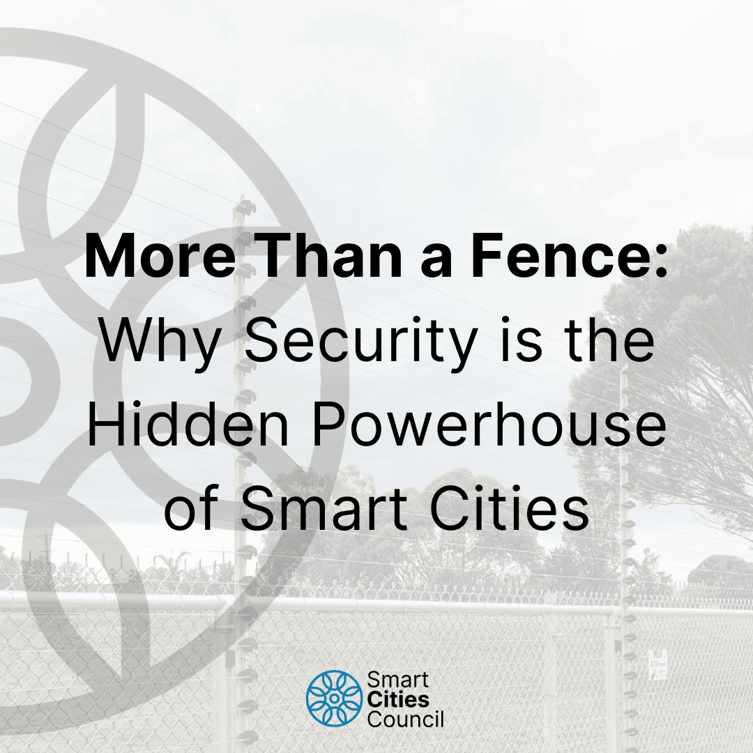 More Than a Fence: Why Security is the Hidden Powerhouse of Smart Cities